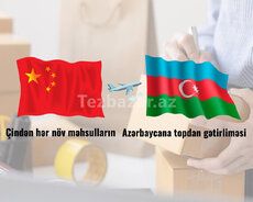 Çindən hər növ məhsulların Azərbaycana topdan gətirliməsi